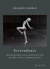 Alessandro Amaducci  Screendance Sperimentazioni visive intorno al corpo tra film, video e computer grafica