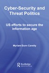 Cavelty M.D. — Cyber-Security and Threat Politics: US Efforts to Secure the Information Age