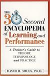 Miles D.H.  The 30-Second Encyclopedia of Learning and Performance: A Trainer's Guide to Theory, Terminology, and Practice