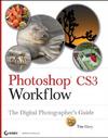 Grey T.  Photoshop CS3 Workflow: The Digital Photographer's Guide