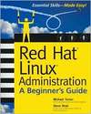 Turner M., Shah S.  Red Hat Linux Administration: A Beginner's Guide
