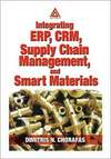 Chorafas D.N.  Integrating Erp, Crm, Supply Chain Management, and Smart Materials