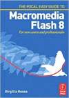 Hosea B.  Focal Easy Guide to Macromedia Flash 8: For New Users and Professionals