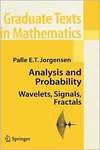 Jorgensen P.E.T. — Analysis and Probability: Wavelets, Signals, Fractals