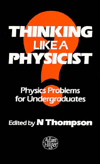 Thompson N. (Ed)  Thinking Like a Physicist: Physics Problems for Undergraduates