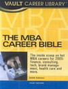 Vault Editors  The MBA Career Bible, 2005 Edition: The Vault Guide to Careers and Hiring for Business School Students and Recent Graduates