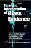 Curran J.M. (Editor), Hicks Champod T.N. (Editor), Buckleton J.S. (Editor) — Forensic Interpretation of Glass Evidence