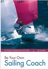 Emmett J.  Be Your Own Sailing Coach: 20 Goals for Racing Success