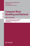 Kronland-Martinet R. (ed.), Ystad S. (ed.), Jensen K. (ed.)  Computer Music Modeling and Retrieval. Sense of Sounds. 4th International Symposium, CMMR 2007 Copenhagen, Denmark, August 27-31, 2007 Revised Papers