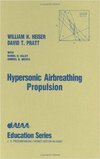 Heiser W.H., Pratt D.T.  Hypersonic Airbreathing Propulsion (Aiaa Education)