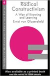 Glasersfeld .  Radical Constructivism: A Way of Learning (Studies in Mathematics Education Series)