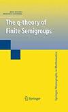 Rhodes J., Steinberg B.  The q-theory of Finite Semigroups