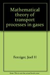 Ferziger J.H., Kaper H.G. — Mathematical theory of transport processes in gases