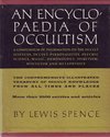 Spence L.  An Encyclopaedia of Occultism: A Compendium of Information on the Occult Sciences, Occult Personalities, Psychic Science, Magic, Demonology, Spiritism and Mysticism