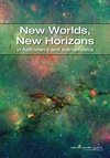 Committee for a Decadal Survey of Astronomy and Astroph, National Research Council  New Worlds, New Horizons in Astronomy and Astrophysics