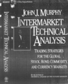 Murphy J.J.  Intermarket Technical Analysis. Trading Strategies for the Global Stock, Bond, Commodity, and Currency Markets