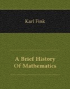 Fink K.  A brief history of mathematics