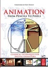 White T.  Animation from Pencils to Pixels: Classical Techniques for the Digital Animator