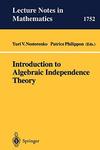 Nesterenko Y. V., Philippon P. — Introduction to Algebraic Independence Theory