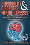 Clarence T. Rivers  Personality Disorders & Mental Illnesses: The Truth About Psychopaths, Sociopaths, and Narcissists
