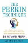 Perrin, Raymond, Heald, Adrian  The Perrin Technique 2nd edition: How to diagnose and treat chronic fatigue syndrome/ME and fibromyalgia via the lymphatic drainage of the brain