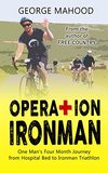 George Mahood  Operation Ironman: One Man's Four Month Journey from Hospital Bed to Ironman Triathlon