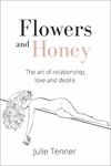 Julie Tenner  Flowers and Honey: The Art of Relationship, Love and Desire
