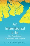 Lisa Kentgen  An Intentional Life: Five Foundations of Authenticity & Purpose