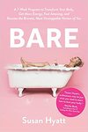 Hyatt S.  Bare: A 7-Week Program to Transform Your Body, Get More Energy, Feel Amazing, and Become the Bravest, Most Unstoppable Version of You