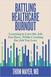 Mayer T.  Battling Healthcare Burnout: Learning to Love the Job You Have, While Creating the Job You Love
