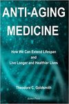 Goldsmith T.  Anti-Aging Medicine: How We Can Extend Lifespan and Live Longer and Healthier Lives