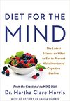 Morris M.  Diet for the MIND: The Latest Science on What to Eat to Prevent Alzheimer's and Cognitive Decline