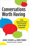 Stavros J.M., Torres C., Cooperrider D.  Conversations Worth Having: Using Appreciative Inquiry to Fuel Productive and Meaningful Engagement