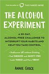 Grace A.  The Alcohol Experiment: A 30-day, Alcohol-Free Challenge to Interrupt Your Habits and Help You Take Control