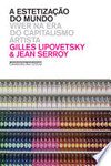 Lipovetsky G., Serroy J.  A estetiza&#231;&#227;o do mundo: Viver na era do capitalismo artista