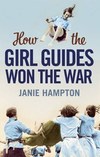 Hampton J.  How the Girl Guides Won the War
