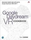 Keene S.  Google Daydream VR Cookbook: Building Games and Apps with Google Daydream and Unity