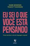 Bowden M., Thomson T.  Eu sei o que voc&#234; est&#225; pensando: Como dominar a arte da linguagem corporal