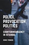 Yonucu D.  Police, Provocation, Politics. Counterinsurgency in Istanbul