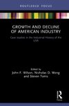 Wilson John F, Wong Nicholas D, Toms Steven  Growth and Decline of American Industry