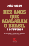 Jo&#227;o Sics&#250;  Dez anos que abalaram o Brasil. E o futuro?