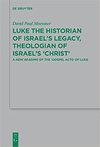 David Paul Moessner  Luke the Historian of Israels Legacy, Theologian of Israels Christ