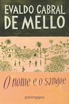 Evaldo Cabral de Mello  O nome e o sangue: Uma par&#225;bola geneal&#243;gica no Pernambuco colonial