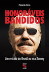 Palm&#233;rio Doria  Honor&#225;veis Bandidos: Um retrato do Brasil na Era Sarney