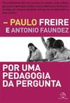 Paulo Freire  Por uma pedagogia da pergunta