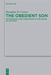 Crowe B.D.  The Obedient Son. Deuteronomy and Christology in the Gospel of Matthew