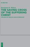 Benjamin R. Wilson  The Saving Cross of the Suffering Christ