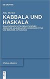 Morlok E.  Kabbala und Haskala: Isaak Satanow (17321804) zwischen j&#252;discher Gelehrsamkeit, moderner Physik und BerlinerAufkl&#228;rung