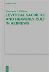 Ribbens B.J.  Levitical Sacrifice and Heavenly Cult in Hebrews