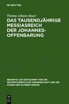 Bauer T.J.  Das tausendj&#228;hrige Messiasreich der Johannesoffenbarung Eine literarkritische Studie zu Offb 19,11-21,8